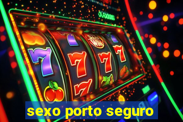 sexo porto seguro